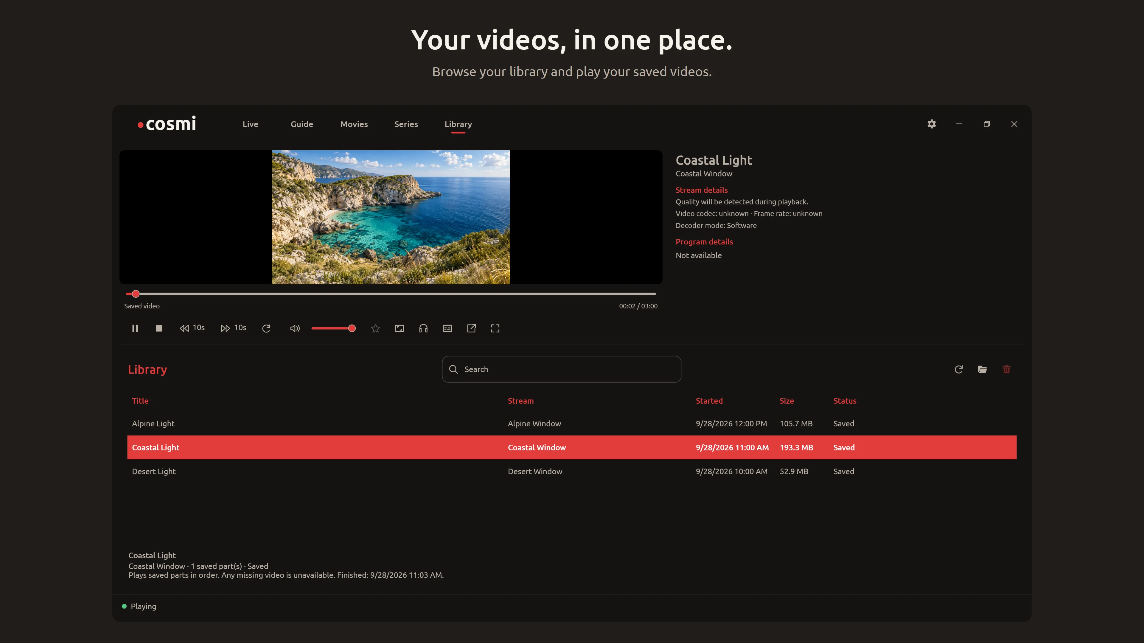 Your videos, in one place. Cosmi Player Library / Dark view. Browse your library and play your saved videos.