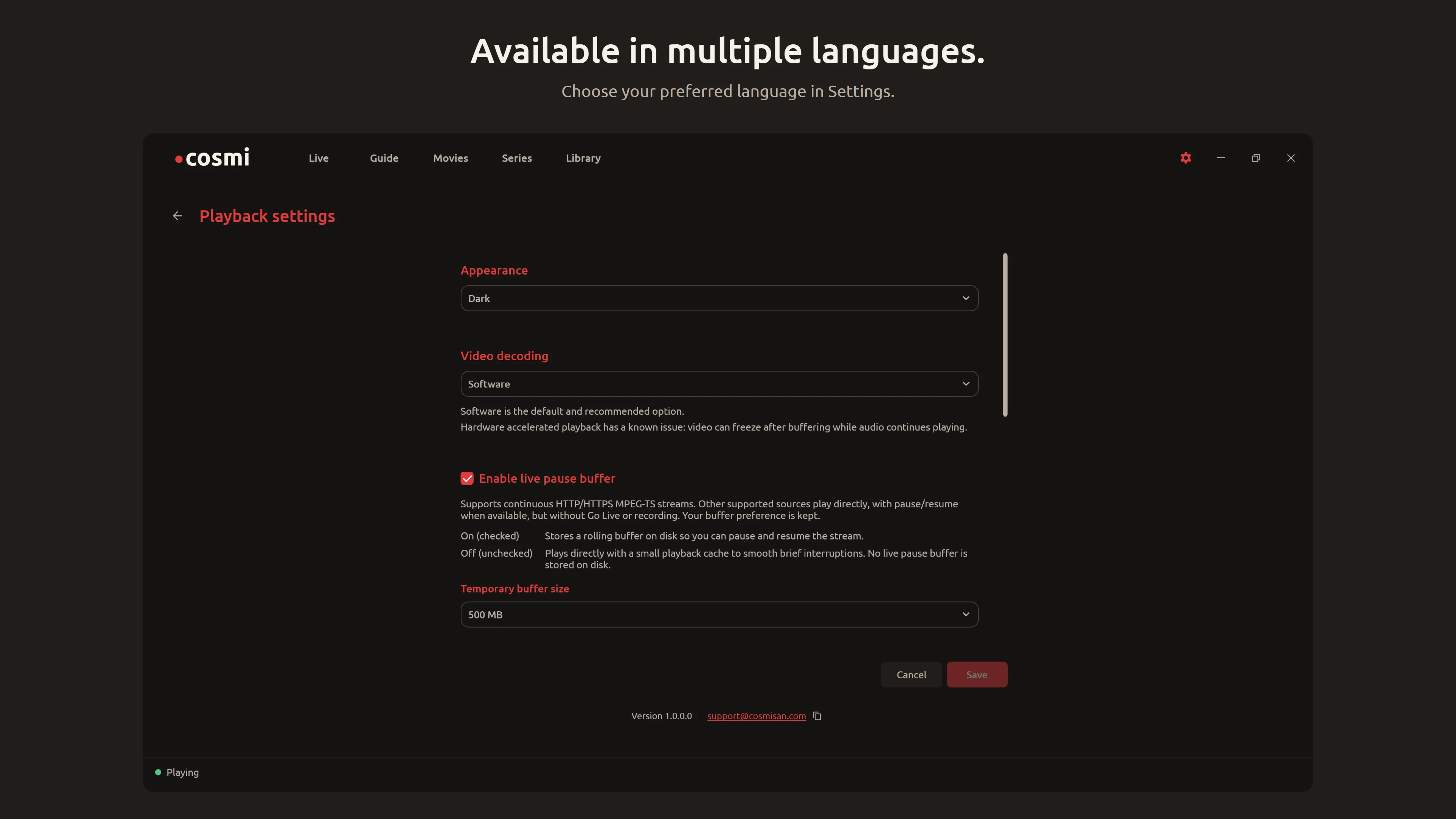 Available in multiple languages. Cosmi Player Settings / Dark view. Choose your preferred language in Settings.
