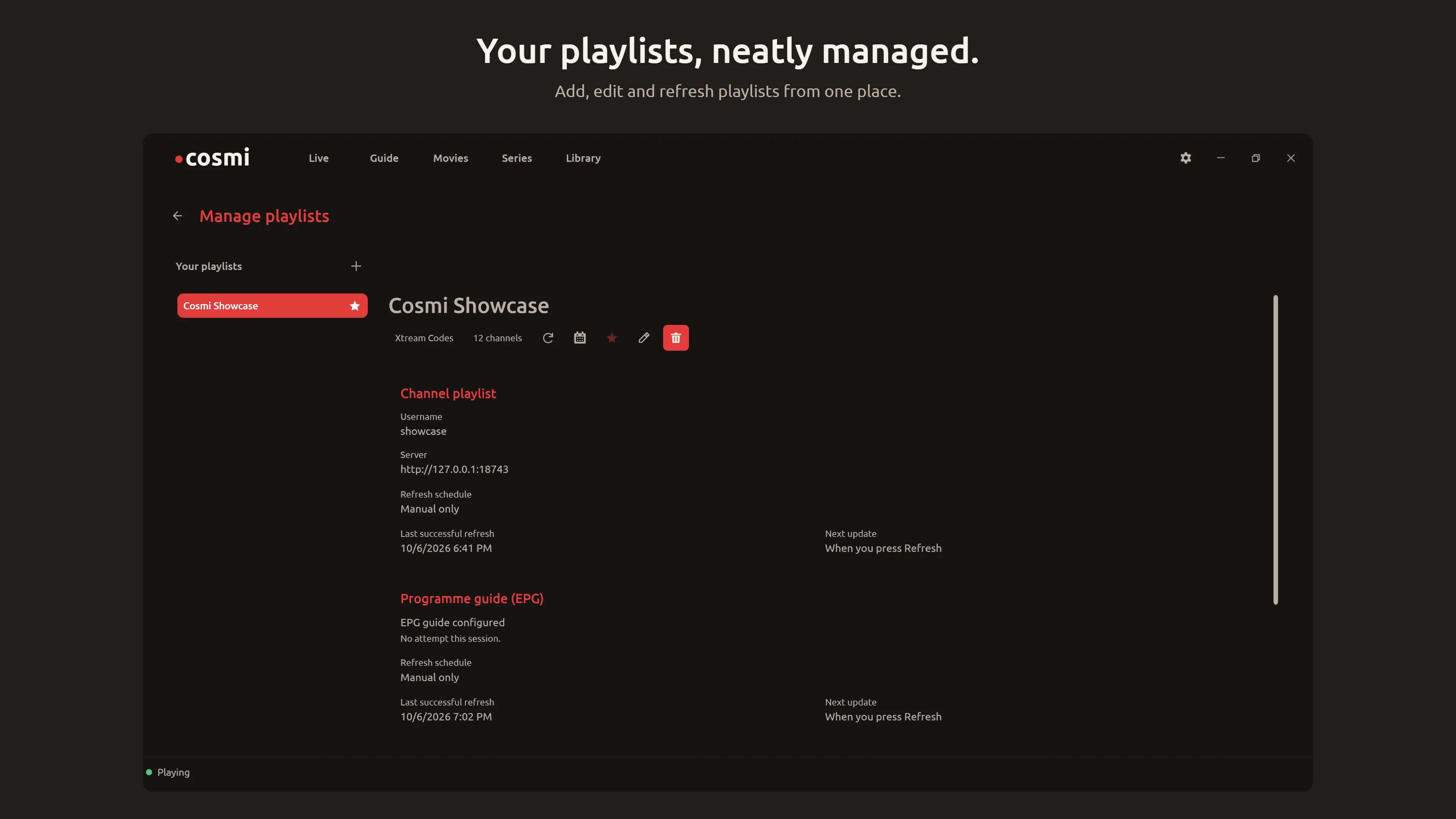 Your playlists, neatly managed. Cosmi Player Manage playlists / Dark view. Add, edit and refresh playlists from one place.