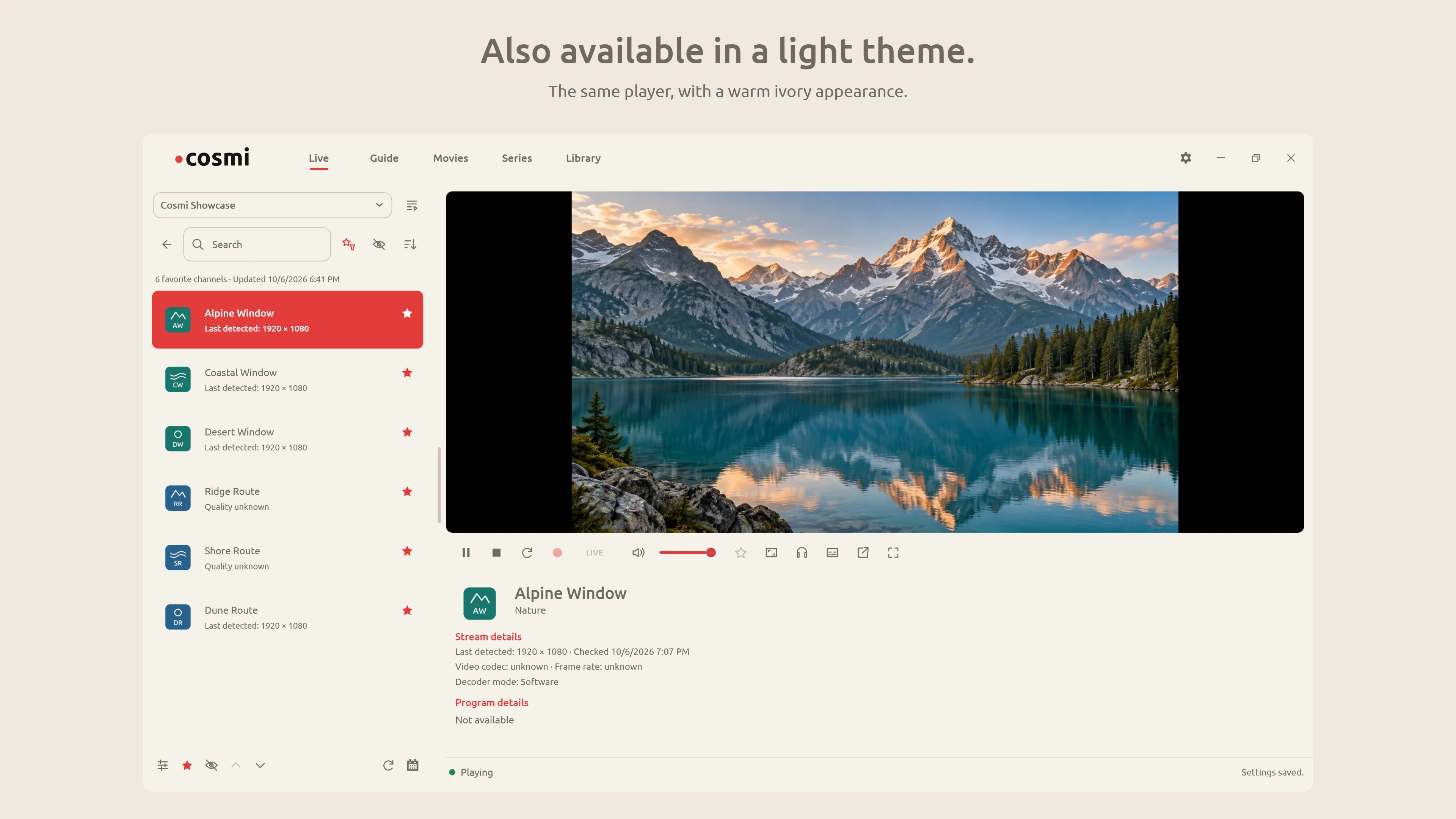 Also available in a light theme. Cosmi Player Live / Light view. The same player, with a warm ivory appearance.
